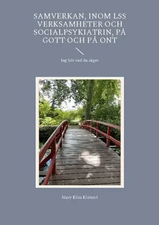 Samverkan inom LSS verksamheter och socialpsykiatrin på gott och på ont : jag hör vad du säger