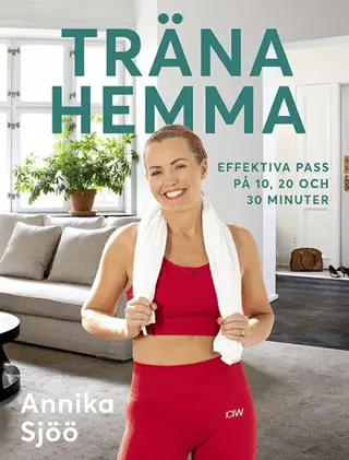 Träna hemma : Effektiva pass på 10, 20 och 30 minuter