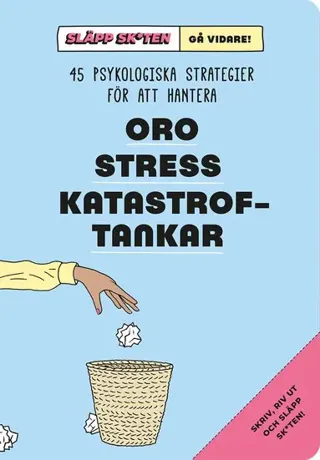 Släpp skiten – gå vidare! : 45 psykologiska strategier för att hantera oro, stress, katastroftankar