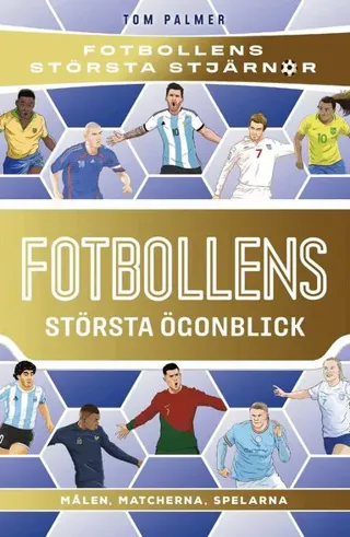 Fotbollens största ögonblick : målen, matcherna, spelarna
