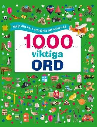 1000 viktiga ord : Hjälp ditt barn att stärka sitt ordförråd