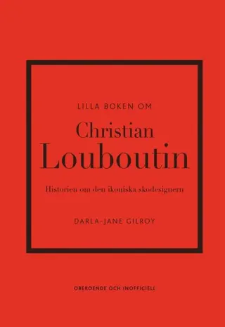 Lilla boken om Christian Louboutin : Historien om den ikoniska skodesignern
