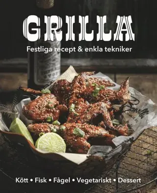 Grilla! : festliga recept och enkla tekniker