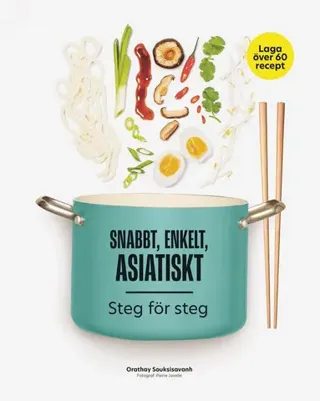 Snabbt, enkelt, asiatiskt : steg för steg