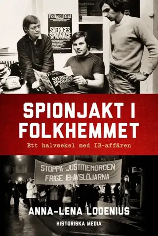 Spionjakt i folkhemmet : ett halvsekel med IB-affären