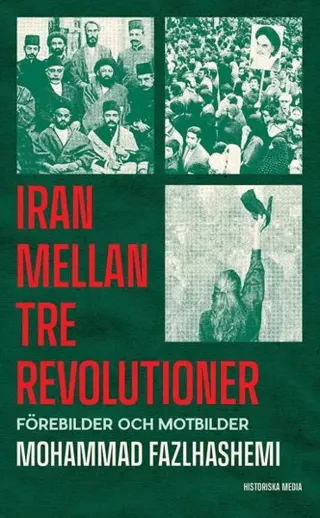 Iran mellan tre revolutioner : förebilder och motbilder