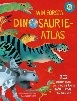 Min första dinosaurieatlas : jorden runt och möt världens mäktigaste dinosaurier