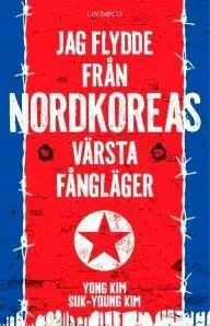 Jag flydde från Nordkoreas värsta fångläger