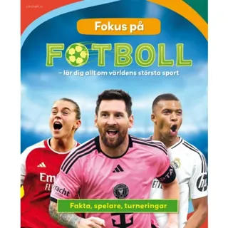 Fokus på fotboll : lär dig allt om världens största sport