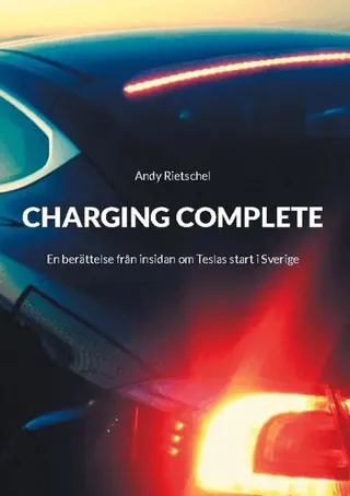 Charging complete : en berättelse från insidan om Teslas start i Sverige