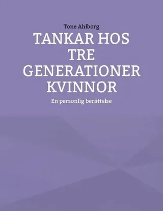 Tankar hos tre generationer kvinnor : En personlig berättelse