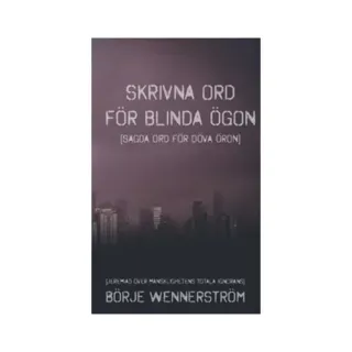 Skrivna ord för blinda ögon : sagda ord för döva öron