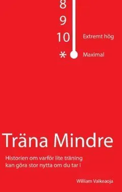 Träna mindre : historien om varför lite träning kan göra stor nytta om du tar i