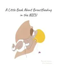 A little book about breastfeeding in the NICU
