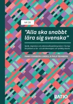 "Alla ska snabbt lära sig svenska" : språk, migration och arbetsmarknadsintegration i Sverige - betydelsen av läs- och skrivkunnighet och språklig ...