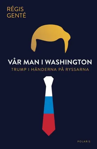 Vår man i Washington : Trump i händerna på ryssarna