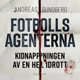 Fotbollsagenterna : kidnappningen av en hel idrott