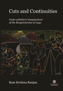 Cuts and continuities : caste-subaltern imaginations of the Bengal famine of 1943