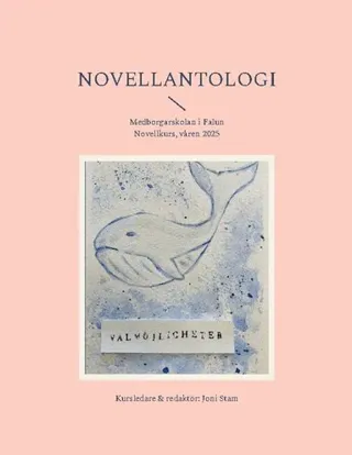 Novellantologi : Medborgarskolan novellkurs, våren 2025