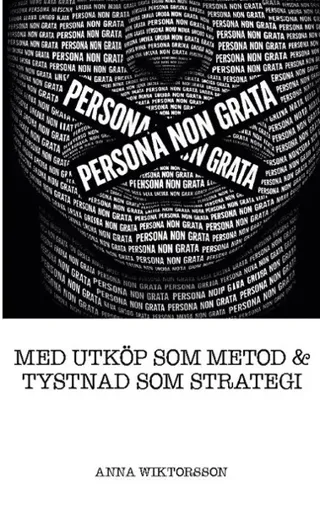 Persona non grata : Med utköp som metod & tystnad som strategi