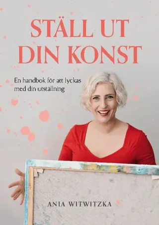 Ställ ut din konst : En handbok i att lyckas med sin utställning