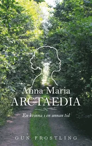 Anna Maria Arctaedia : en kvinna i en annan tid