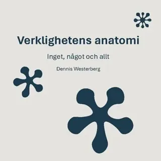 Verklighetens anatomi : inget, något och allt