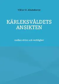 Kärleksvåldets ansikten : mellan dröm och verklighet