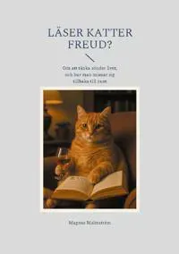 Läser katter Freud? : om att tänka sönder livet, och hur man mjauar sig tillbaka till nuet