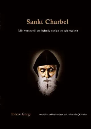 Sankt Charbel : Mitt vittnesmål om helande mellan tro och medicin