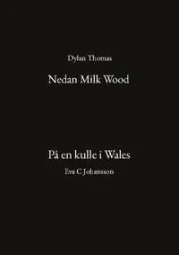Nedan Milk Wood ; På en kulle i Wales