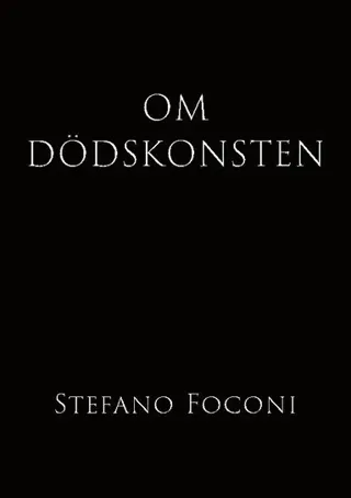 Om dödskonsten : essä om livets slut och vad vissheten därom gör med oss medan vi ännu lever