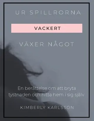 Ur spillrorna växer något vackert : jag växte upp i kaos men blev tryggheten och hitta hem i sig själv