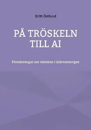 På tröskeln till AI : föreläsningar om tekniken i äldreomsorgen
