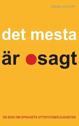 Det mesta är osagt : En bok om språkets uttrycksmöjligheter