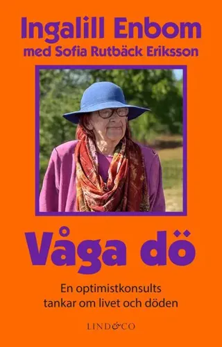 Våga dö : en optimistkonsults tankar om livet och döden