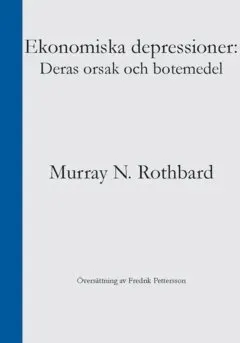 Ekonomiska depressioner : deras orsak och botemedel