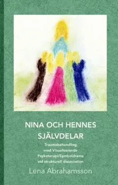 Nina och hennes självdelar : traumabehandling med visualiserande psykoterapi/symboldrama vid strukturell dissociation