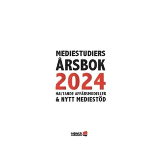 Mediestudiers årsbok 2024 : haltande affärsmodeller och nytt mediestöd