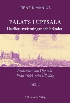 Palats i Uppsala 2 : Dueller, avrättningar och bränder