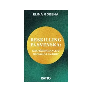 Reskilling på svenska : om förmågan att omskola snabbt