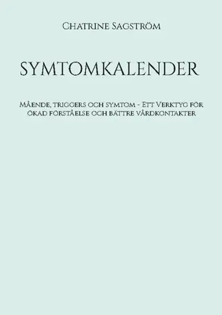 SYMTOMKALENDER : Mående, triggers och symtom - Verktyg för ökad förståelse
