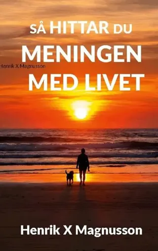 Så hittar du meningen med livet: Din guide i tillvaron