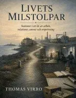 Livets milstolpar : Stationer i ett liv av arbete, relationer, ansvar och o