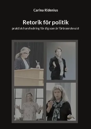 Retorik för politik : praktisk handledning för dig som är förtroendevald