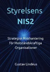 Styrelsens NIS2 : strategisk riskhantering för motståndskraftiga organisationer