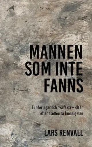 Mannen som inte fanns : 40 år efter skotten på Tunnelgatan