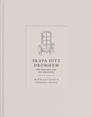 Skapa ditt drömhem med feng shui, själ och kreativitet
