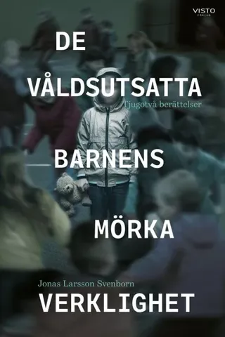 De våldsutsatta barnens mörka verklighet : tjugotvå berättelser