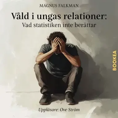 Våld i ungas relationer : vad statistiken inte berättar av Magnus Falkman